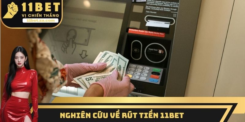 Nghiên cứu về rút tiền 11BET