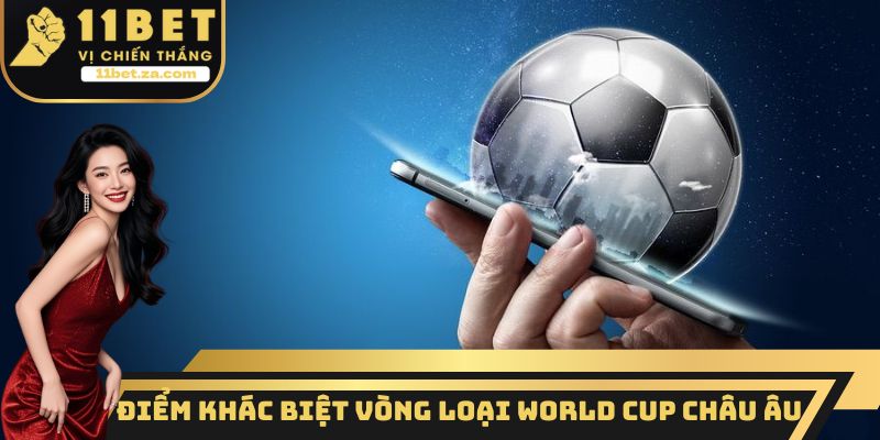 Điểm khác biệt vòng loại World Cup Châu Âu