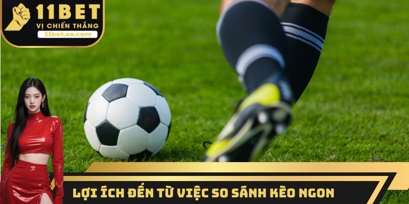 Lợi ích đến từ việc so sánh kèo ngon