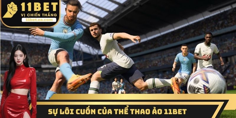 Sự lôi cuốn của thể thao ảo 11BET