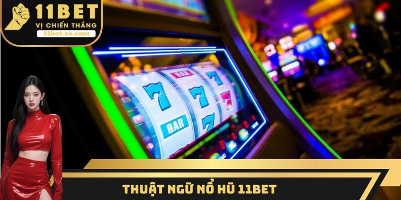 Thuật ngữ nổ hũ 11BET